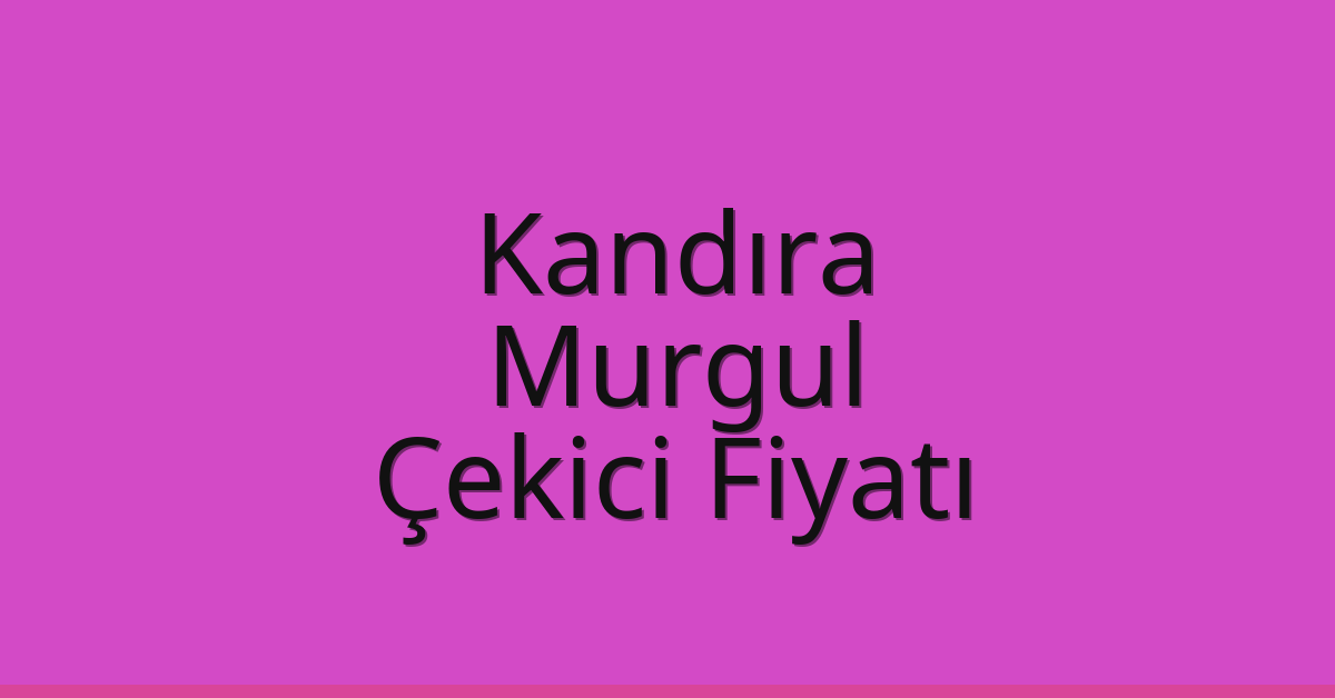 Kandıra Çekici Fiyatı – Murgul Oto Kurtarıcı Ücreti Kandıra Çekici Fiyatı – Murgul Oto Kurtarıcı Ücreti