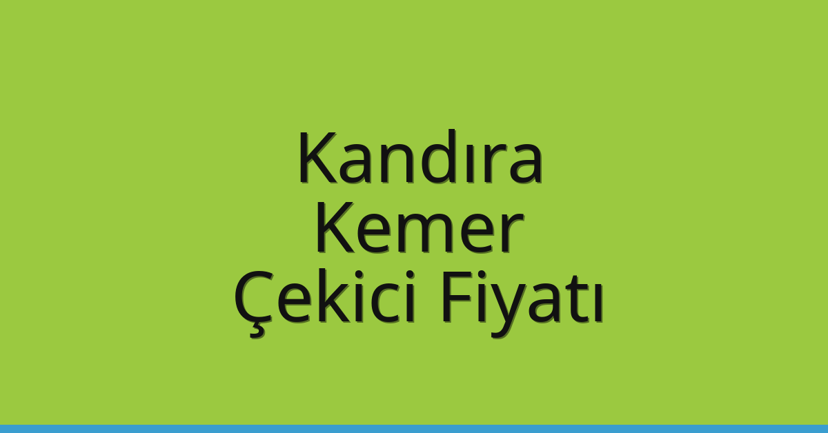 Kandıra Çekici Fiyatı – Kemer Oto Kurtarıcı Ücreti