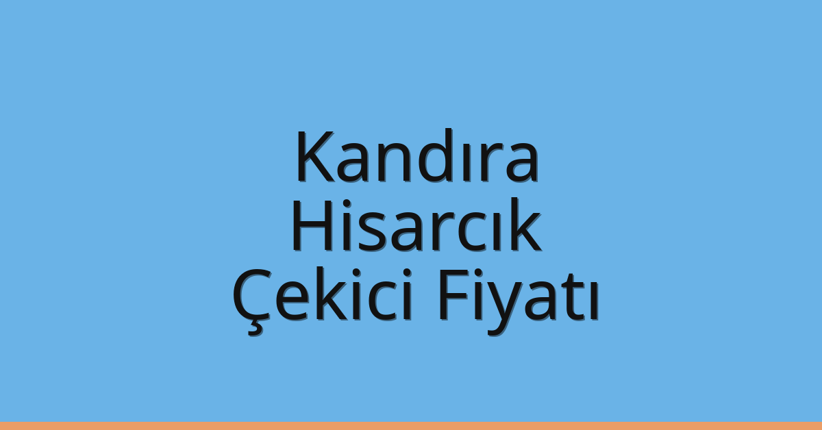 Kandıra Çekici Fiyatı – Hisarcık Oto Kurtarıcı Ücreti