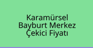 Karamürsel Çekici Fiyatı – Bayburt Merkez Oto Kurtarıcı Ücreti