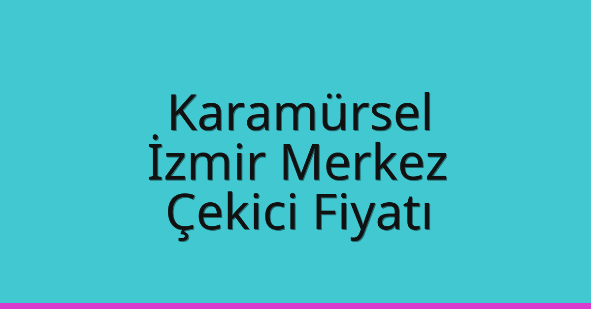 Karamürsel Çekici Fiyatı – İzmir Merkez Oto Kurtarıcı Ücreti Karamürsel Çekici Fiyatı – İzmir Merkez Oto Kurtarıcı Ücreti