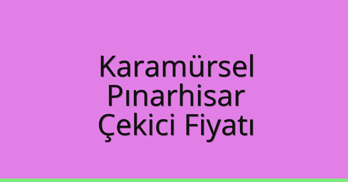 Karamürsel Çekici Fiyatı – Pınarhisar Oto Kurtarıcı Ücreti Karamürsel Çekici Fiyatı – Pınarhisar Oto Kurtarıcı Ücreti