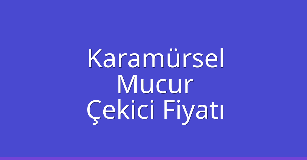 Karamürsel Çekici Fiyatı – Mucur Oto Kurtarıcı Ücreti