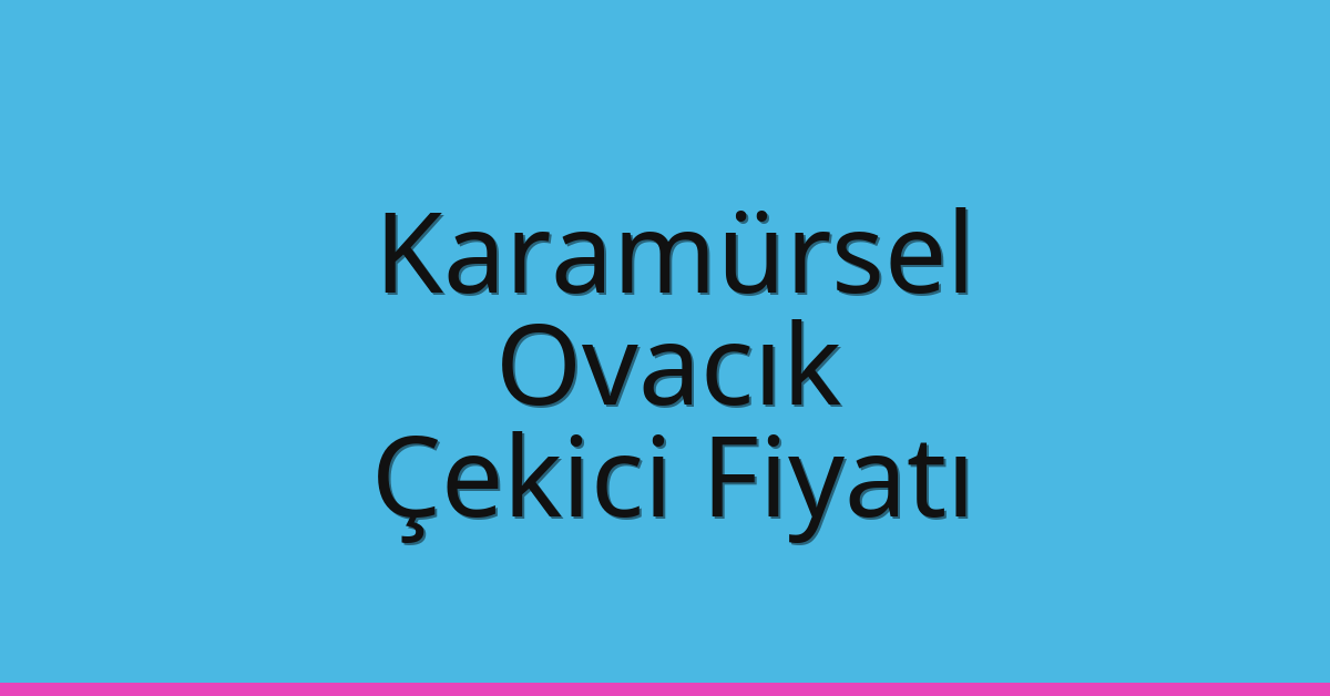 Karamürsel Çekici Fiyatı – Ovacık Oto Kurtarıcı Ücreti