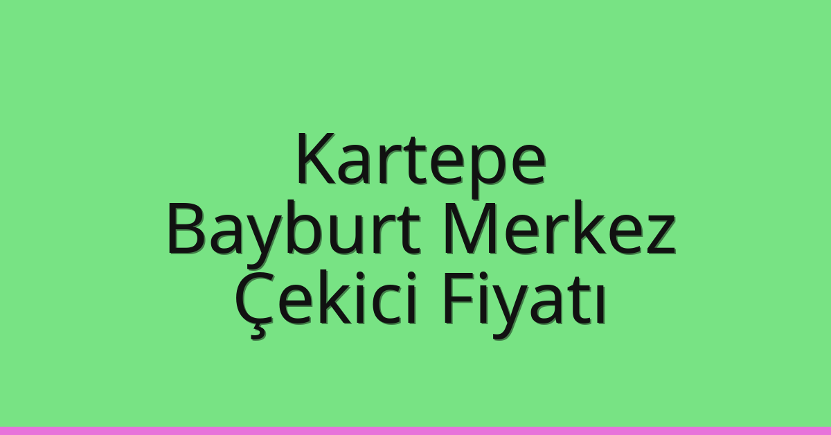 Kartepe Çekici Fiyatı – Bayburt Merkez Oto Kurtarıcı Ücreti Kartepe Çekici Fiyatı – Bayburt Merkez Oto Kurtarıcı Ücreti