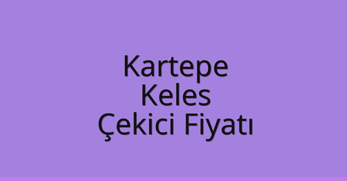 Kartepe Çekici Fiyatı – Keles Oto Kurtarıcı Ücreti