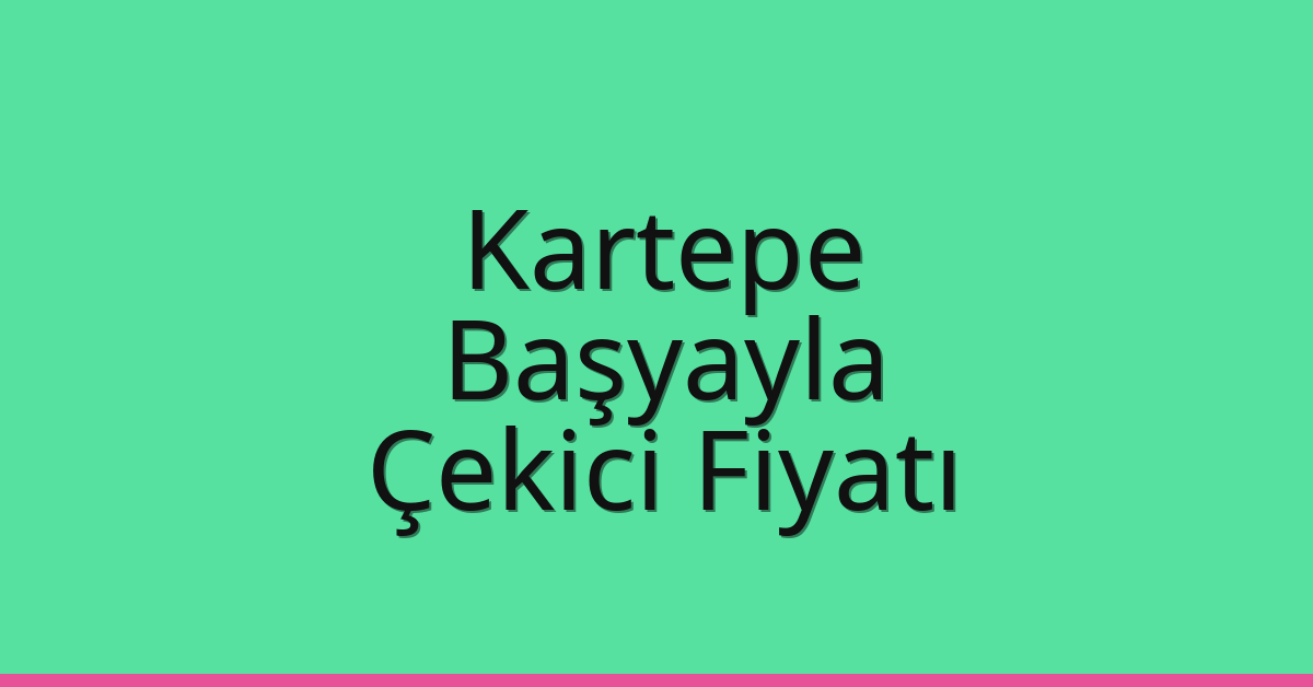 Kartepe Çekici Fiyatı – Başyayla Oto Kurtarıcı Ücreti Kartepe Çekici Fiyatı – Başyayla Oto Kurtarıcı Ücreti