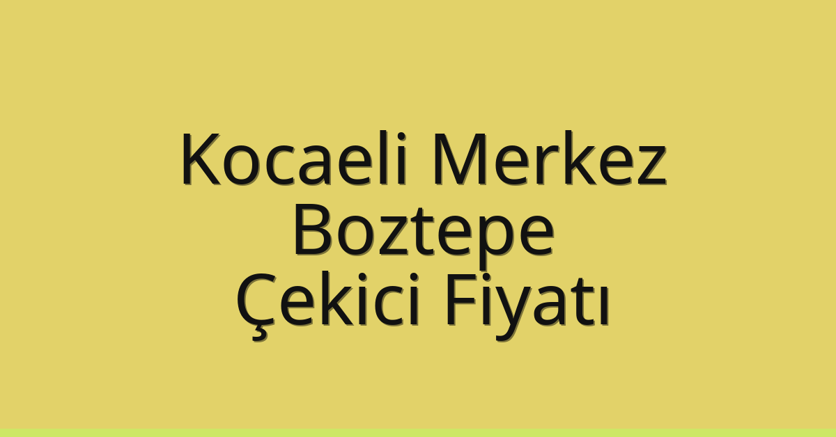 Kocaeli Merkez Çekici Fiyatı – Boztepe Oto Kurtarıcı Ücreti Kocaeli Merkez Çekici Fiyatı – Boztepe Oto Kurtarıcı Ücreti