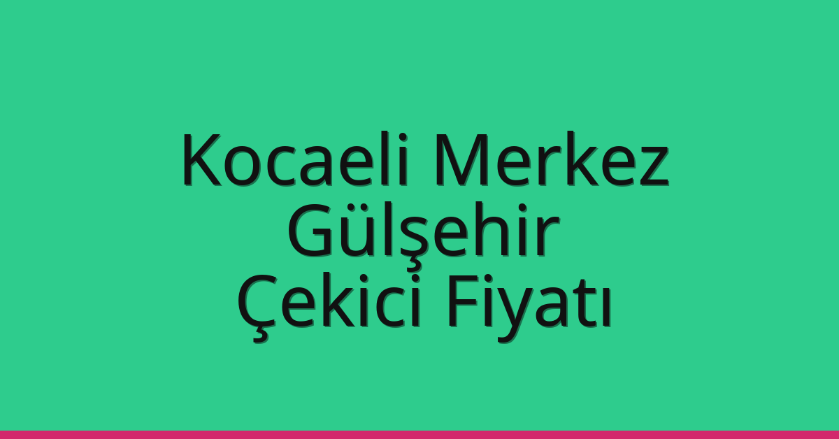 Kocaeli Merkez Çekici Fiyatı – Gülşehir Oto Kurtarıcı Ücreti Kocaeli Merkez Çekici Fiyatı – Gülşehir Oto Kurtarıcı Ücreti