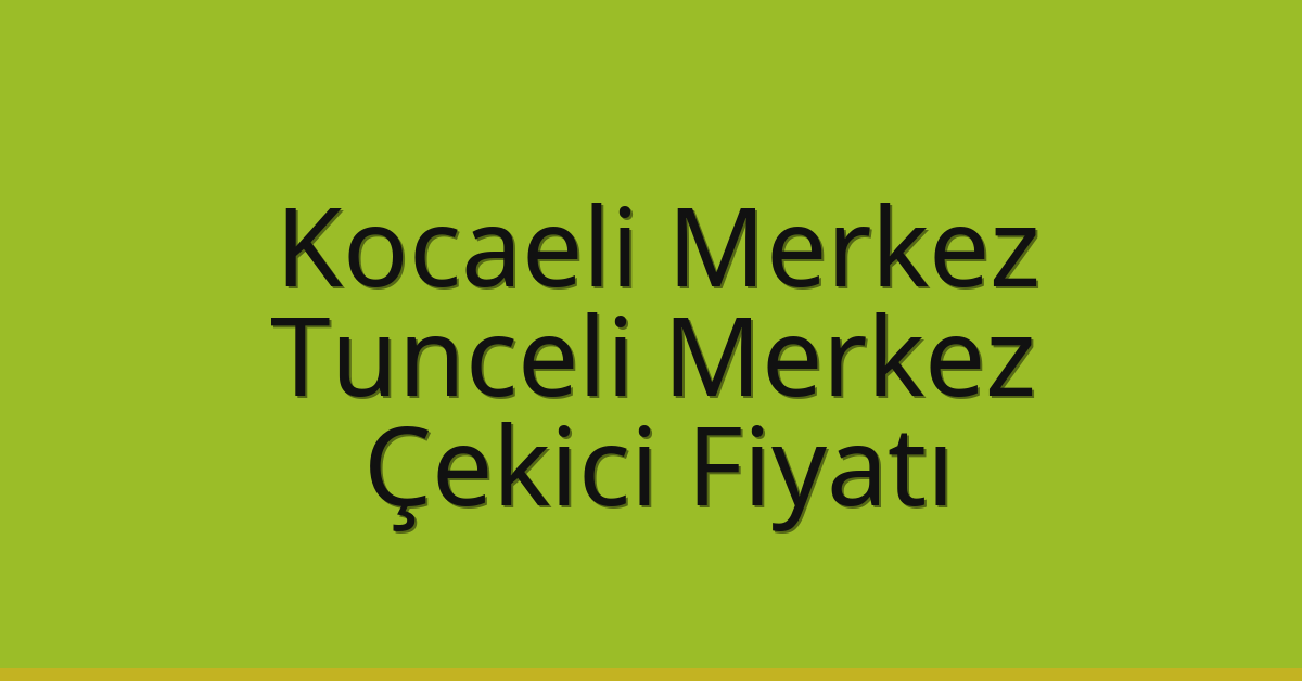 Kocaeli Merkez Çekici Fiyatı – Tunceli Merkez Oto Kurtarıcı Ücreti Kocaeli Merkez Çekici Fiyatı – Tunceli Merkez Oto Kurtarıcı Ücreti