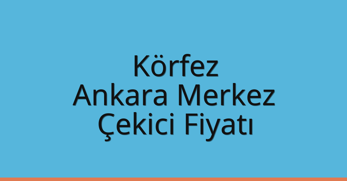 Körfez Çekici Fiyatı – Ankara Merkez Oto Kurtarıcı Ücreti Körfez Çekici Fiyatı – Ankara Merkez Oto Kurtarıcı Ücreti