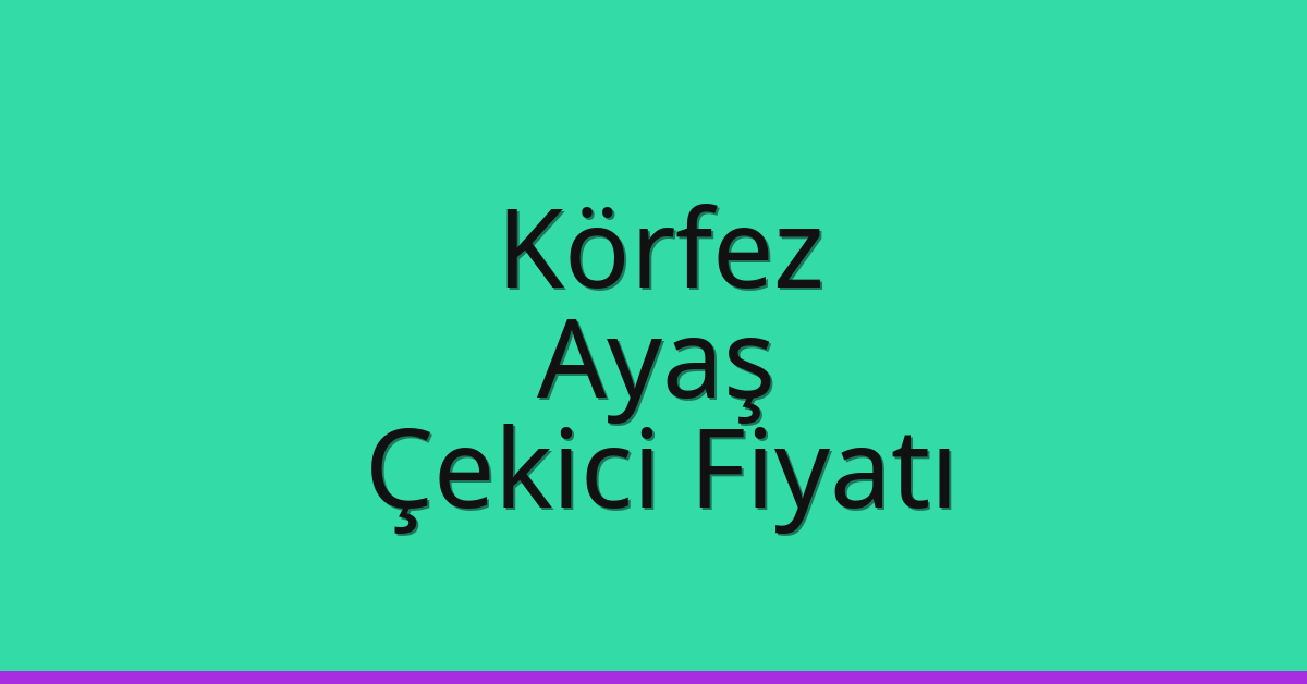 Körfez Çekici Fiyatı – Ayaş Oto Kurtarıcı Ücreti