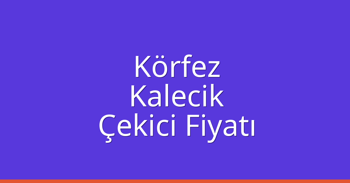 Körfez Çekici Fiyatı – Kalecik Oto Kurtarıcı Ücreti Körfez Çekici Fiyatı – Kalecik Oto Kurtarıcı Ücreti