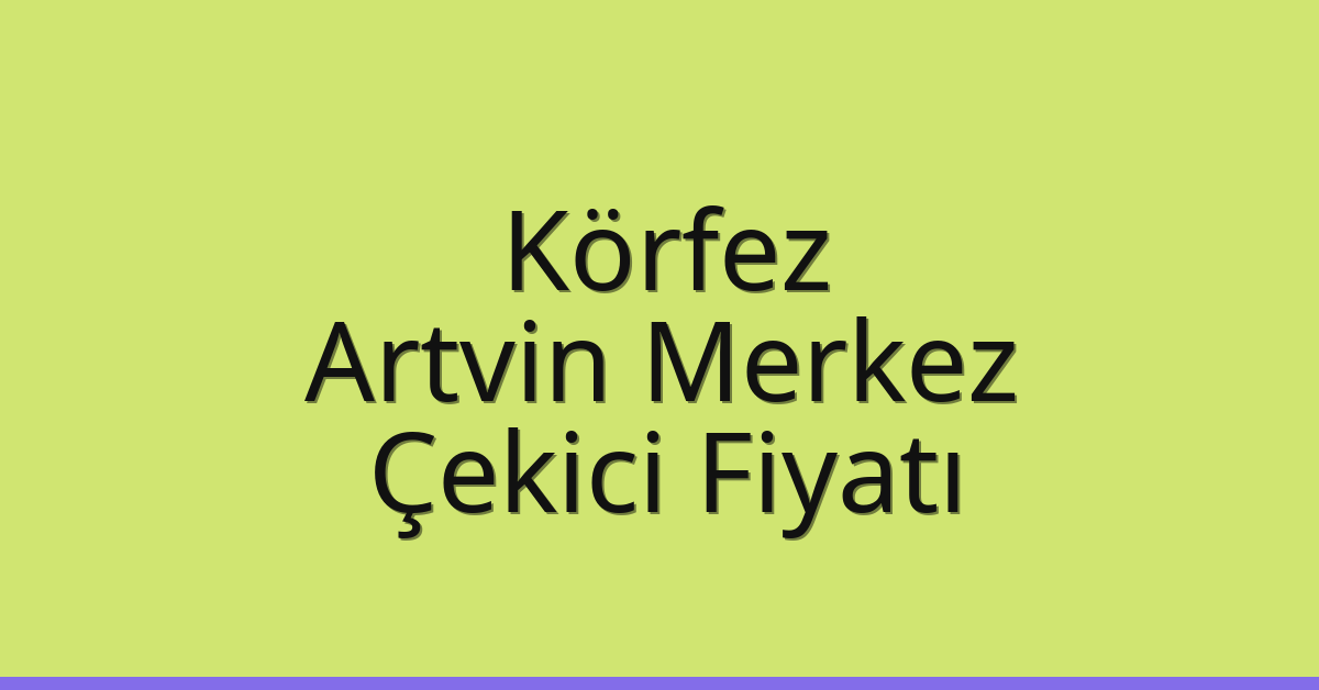 Körfez Çekici Fiyatı – Artvin Merkez Oto Kurtarıcı Ücreti Körfez Çekici Fiyatı – Artvin Merkez Oto Kurtarıcı Ücreti