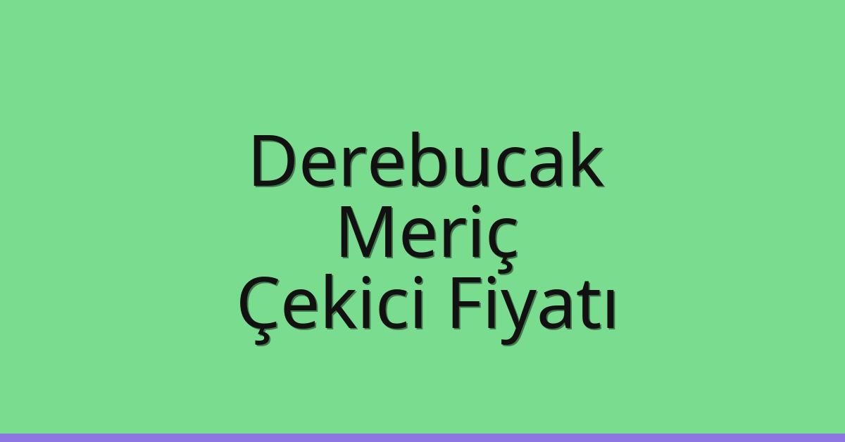 Derebucak Çekici Fiyatı – Meriç Oto Kurtarıcı Ücreti Derebucak Çekici Fiyatı – Meriç Oto Kurtarıcı Ücreti