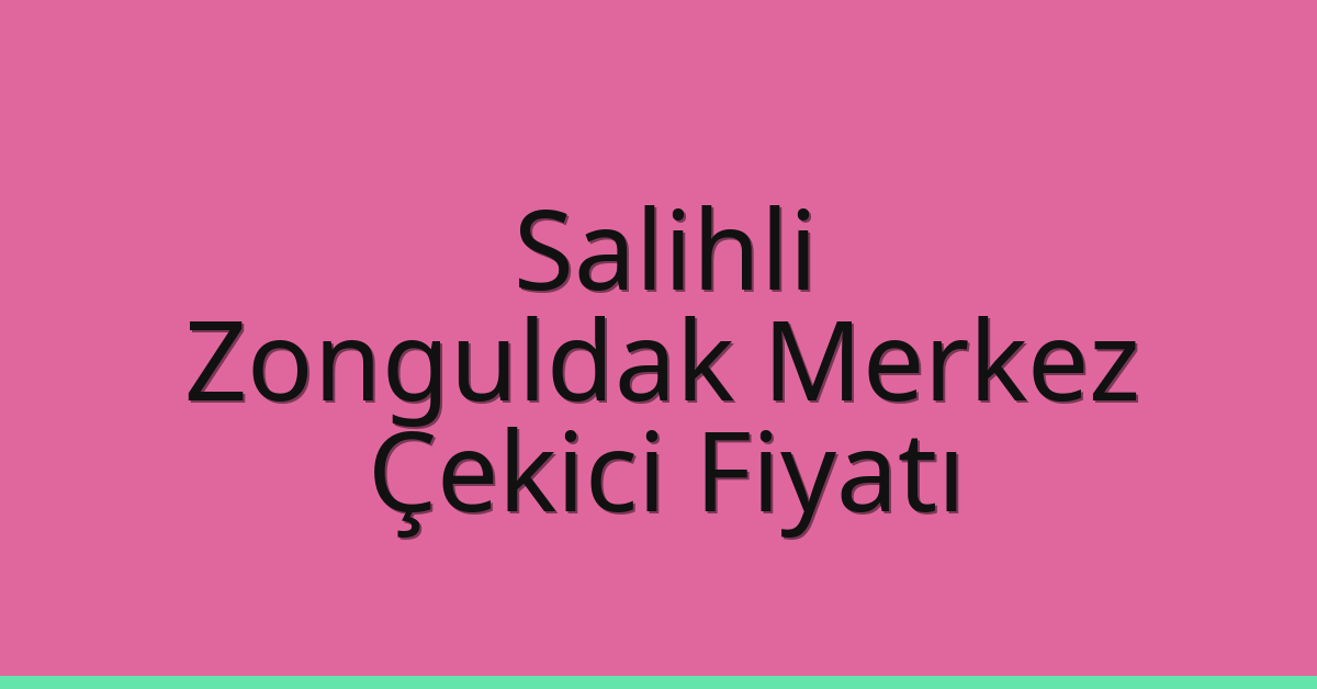 Salihli Çekici Fiyatı – Zonguldak Merkez Oto Kurtarıcı Ücreti Salihli Çekici Fiyatı – Zonguldak Merkez Oto Kurtarıcı Ücreti