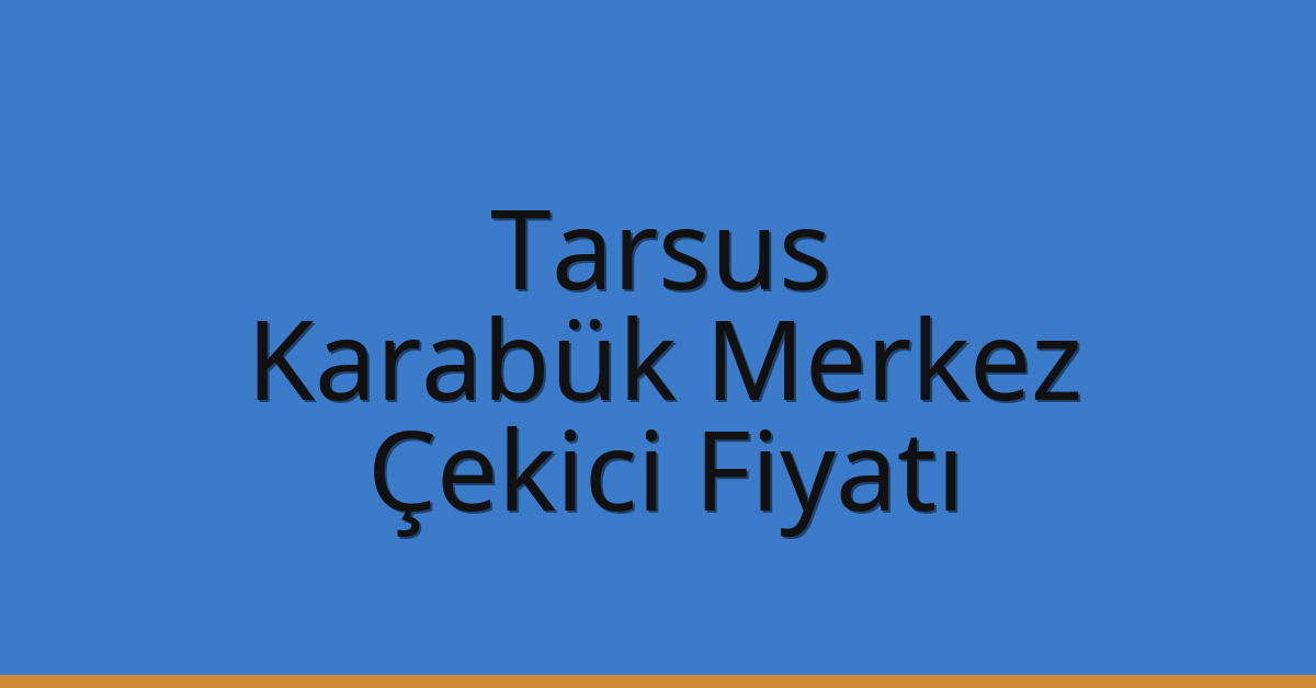 Tarsus Çekici Fiyatı – Karabük Merkez Oto Kurtarıcı Ücreti Tarsus Çekici Fiyatı – Karabük Merkez Oto Kurtarıcı Ücreti