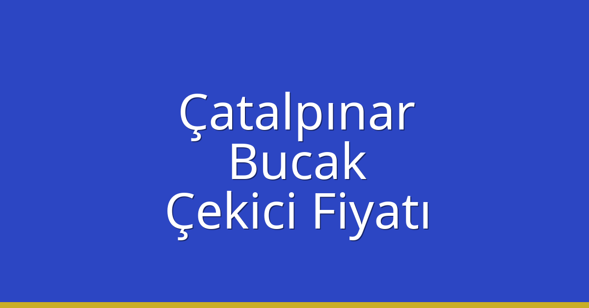 Çatalpınar Çekici Fiyatı – Bucak Oto Kurtarıcı Ücreti