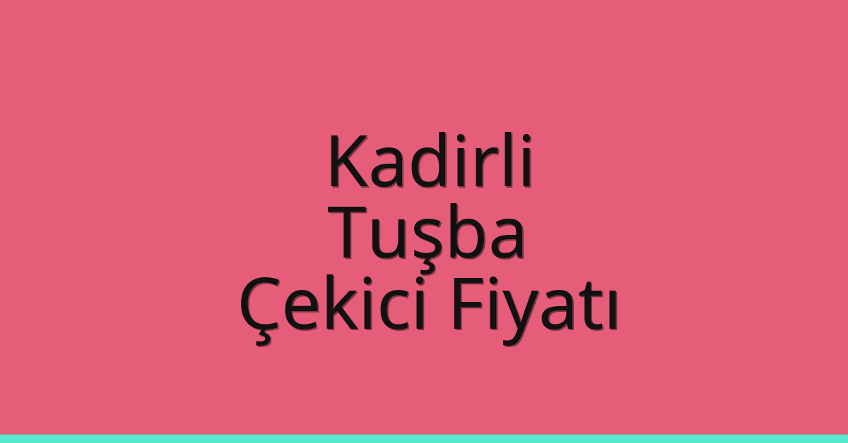 Kadirli Çekici Fiyatı – Tuşba Oto Kurtarıcı Ücreti