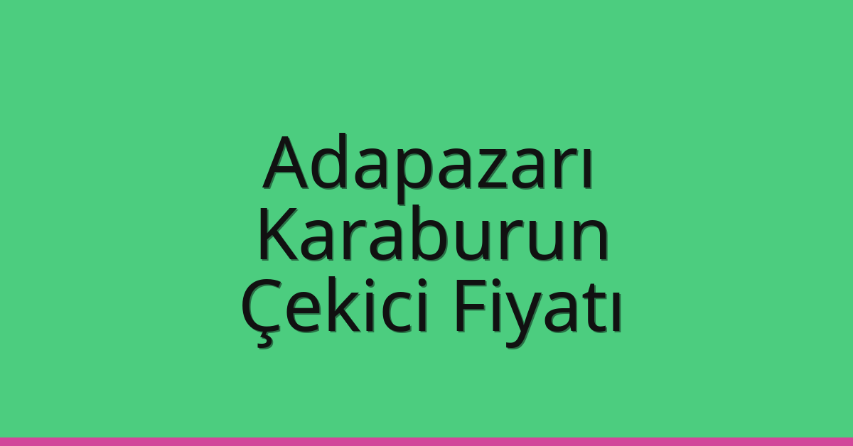 Adapazarı Çekici Fiyatı – Karaburun Oto Kurtarıcı Ücreti Adapazarı Çekici Fiyatı – Karaburun Oto Kurtarıcı Ücreti