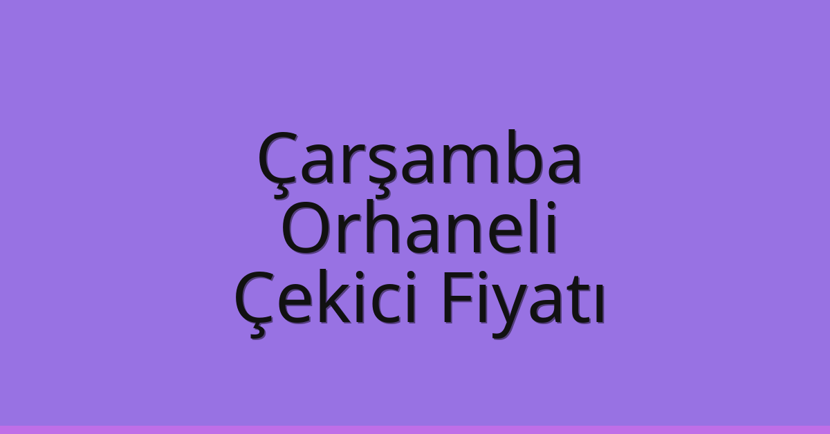Çarşamba Çekici Fiyatı – Orhaneli Oto Kurtarıcı Ücreti Çarşamba Çekici Fiyatı – Orhaneli Oto Kurtarıcı Ücreti