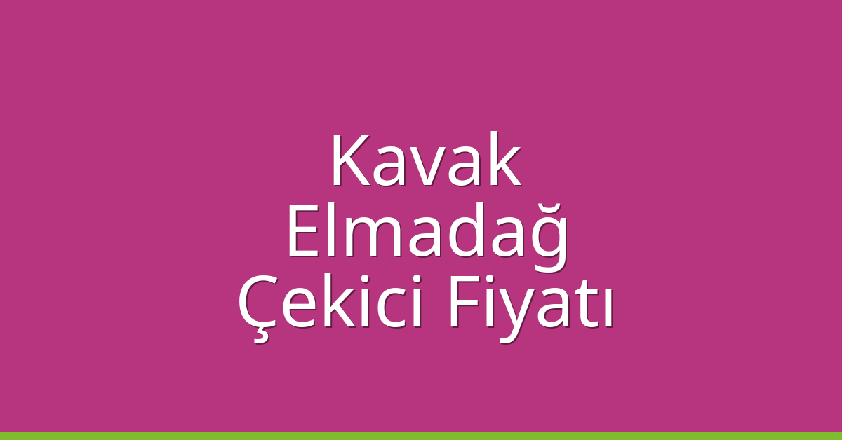 Kavak Çekici Fiyatı – Elmadağ Oto Kurtarıcı Ücreti