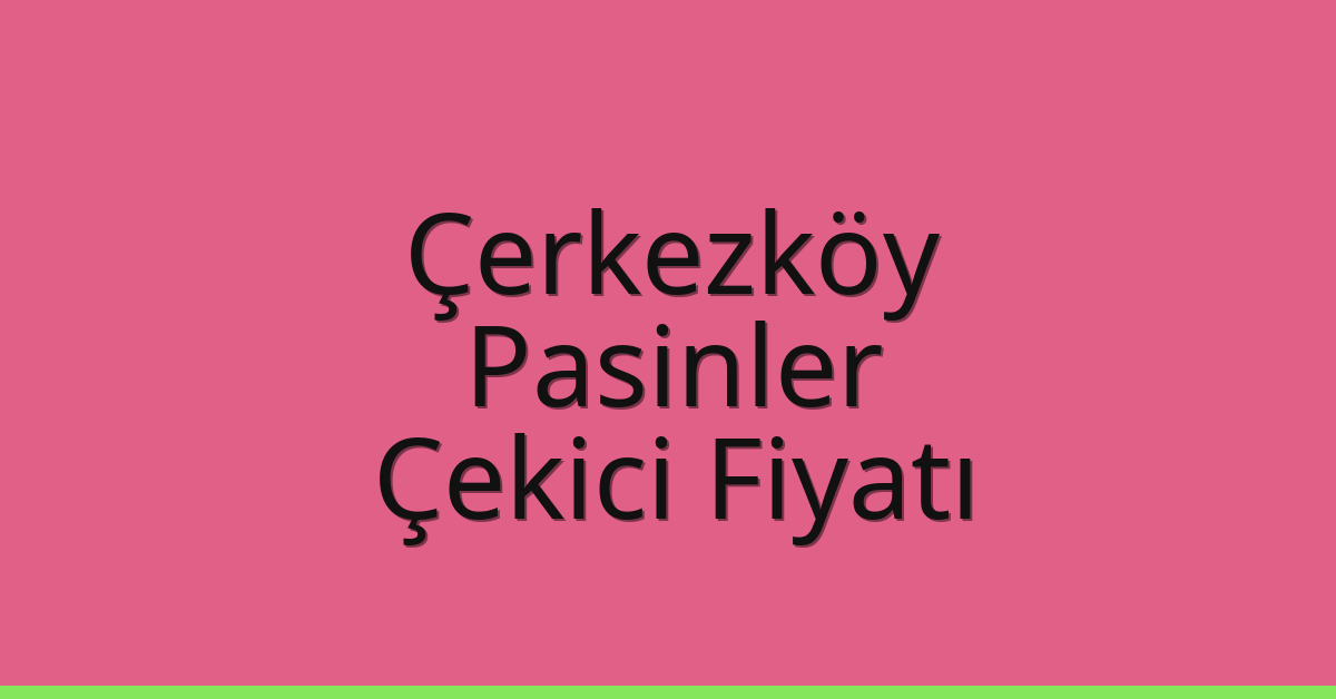 Çerkezköy Çekici Fiyatı – Pasinler Oto Kurtarıcı Ücreti Çerkezköy Çekici Fiyatı – Pasinler Oto Kurtarıcı Ücreti