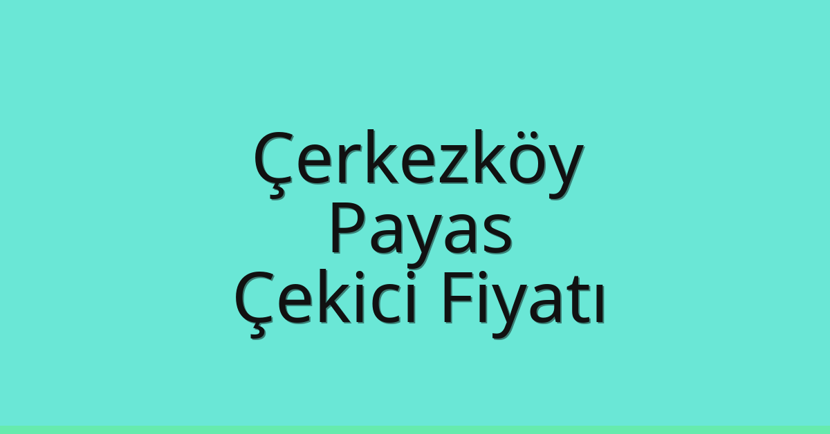 Çerkezköy Çekici Fiyatı – Payas Oto Kurtarıcı Ücreti Çerkezköy Çekici Fiyatı – Payas Oto Kurtarıcı Ücreti