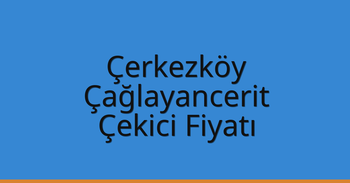 Çerkezköy Çekici Fiyatı – Çağlayancerit Oto Kurtarıcı Ücreti Çerkezköy Çekici Fiyatı – Çağlayancerit Oto Kurtarıcı Ücreti