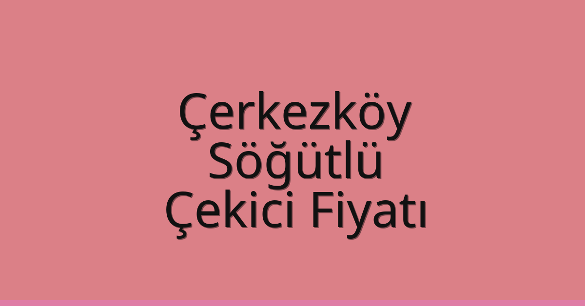 Çerkezköy Çekici Fiyatı – Söğütlü Oto Kurtarıcı Ücreti Çerkezköy Çekici Fiyatı – Söğütlü Oto Kurtarıcı Ücreti