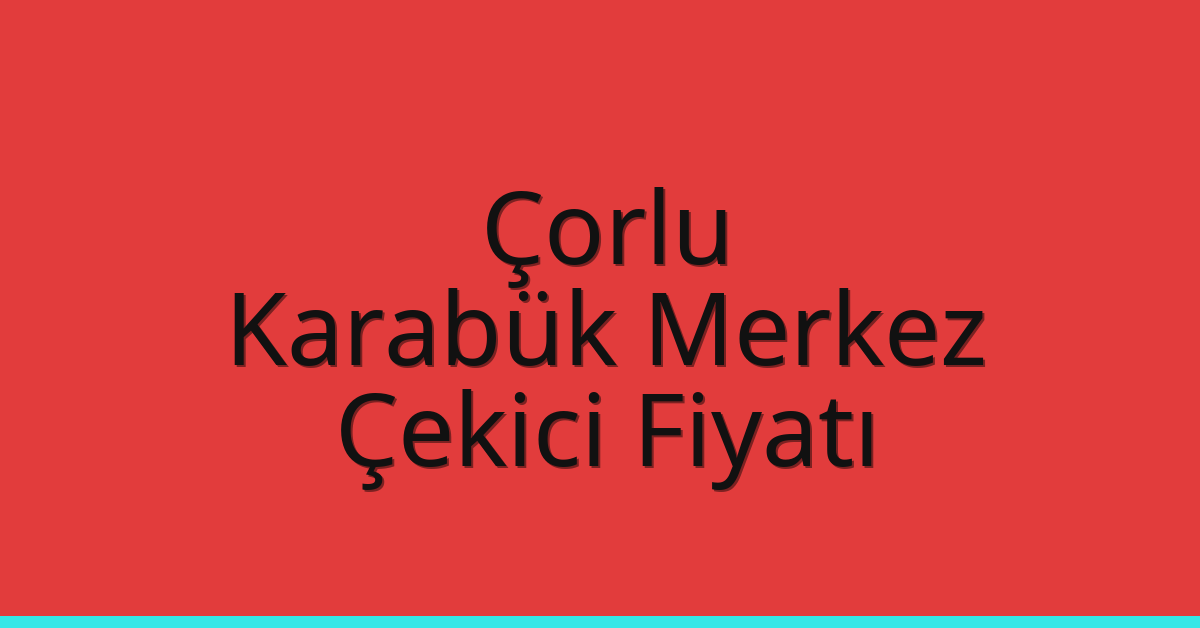 Çorlu Çekici Fiyatı – Karabük Merkez Oto Kurtarıcı Ücreti Çorlu Çekici Fiyatı – Karabük Merkez Oto Kurtarıcı Ücreti