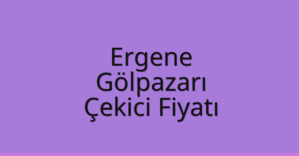 Ergene Çekici Fiyatı – Gölpazarı Oto Kurtarıcı Ücreti Ergene Çekici Fiyatı – Gölpazarı Oto Kurtarıcı Ücreti