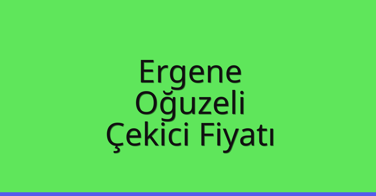 Ergene Çekici Fiyatı – Oğuzeli Oto Kurtarıcı Ücreti