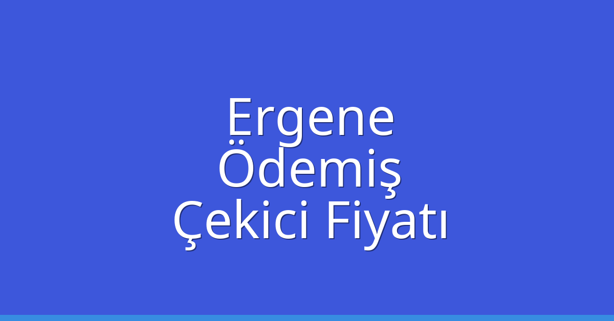 Ergene Çekici Fiyatı – Ödemiş Oto Kurtarıcı Ücreti