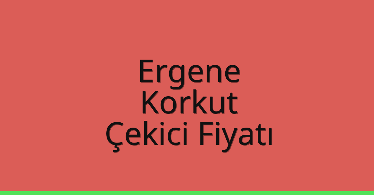 Ergene Çekici Fiyatı – Korkut Oto Kurtarıcı Ücreti