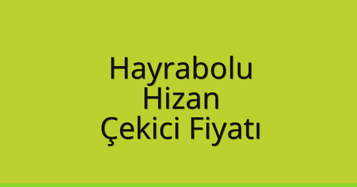 Hayrabolu Çekici Fiyatı – Hizan Oto Kurtarıcı Ücreti Hayrabolu Çekici Fiyatı – Hizan Oto Kurtarıcı Ücreti