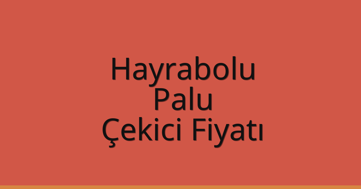 Hayrabolu Çekici Fiyatı – Palu Oto Kurtarıcı Ücreti