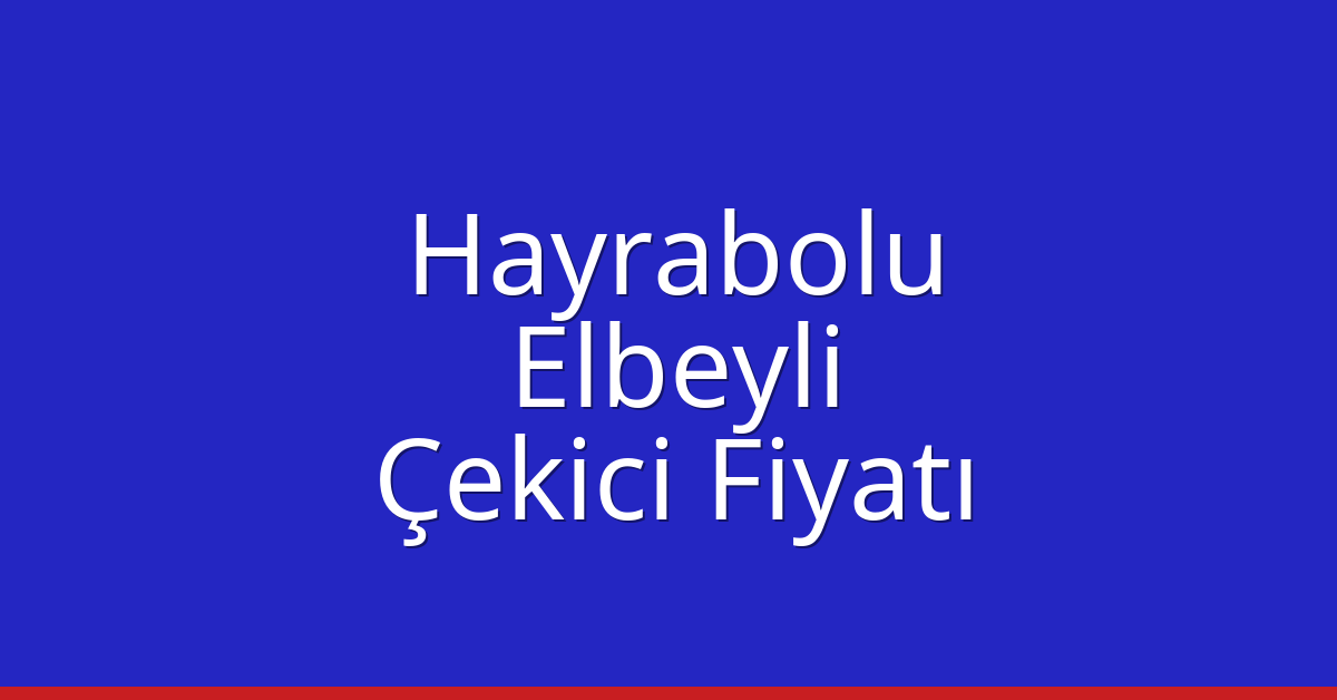 Hayrabolu Çekici Fiyatı – Elbeyli Oto Kurtarıcı Ücreti Hayrabolu Çekici Fiyatı – Elbeyli Oto Kurtarıcı Ücreti