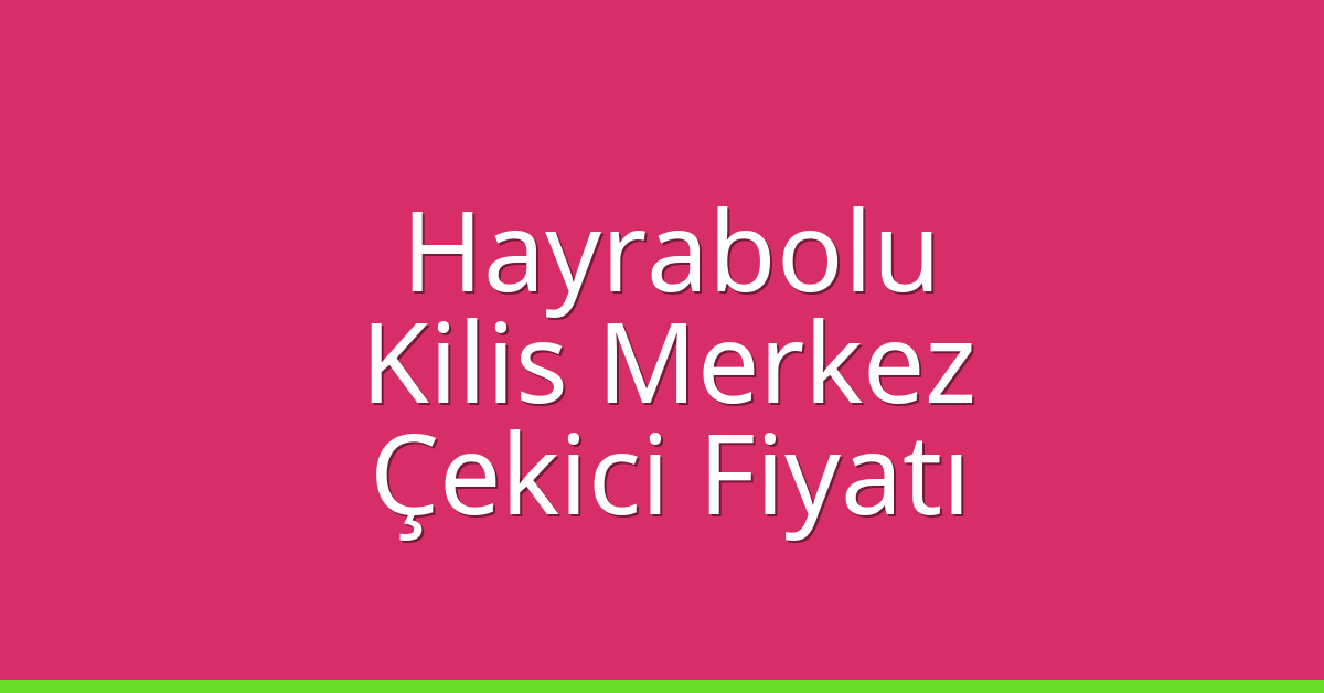 Hayrabolu Çekici Fiyatı – Kilis Merkez Oto Kurtarıcı Ücreti Hayrabolu Çekici Fiyatı – Kilis Merkez Oto Kurtarıcı Ücreti