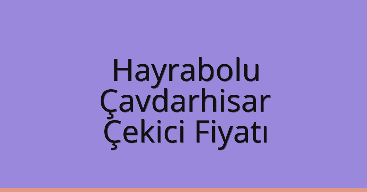 Hayrabolu Çekici Fiyatı – Çavdarhisar Oto Kurtarıcı Ücreti Hayrabolu Çekici Fiyatı – Çavdarhisar Oto Kurtarıcı Ücreti