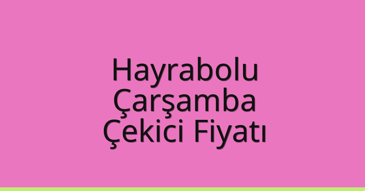 Hayrabolu Çekici Fiyatı – Çarşamba Oto Kurtarıcı Ücreti Hayrabolu Çekici Fiyatı – Çarşamba Oto Kurtarıcı Ücreti