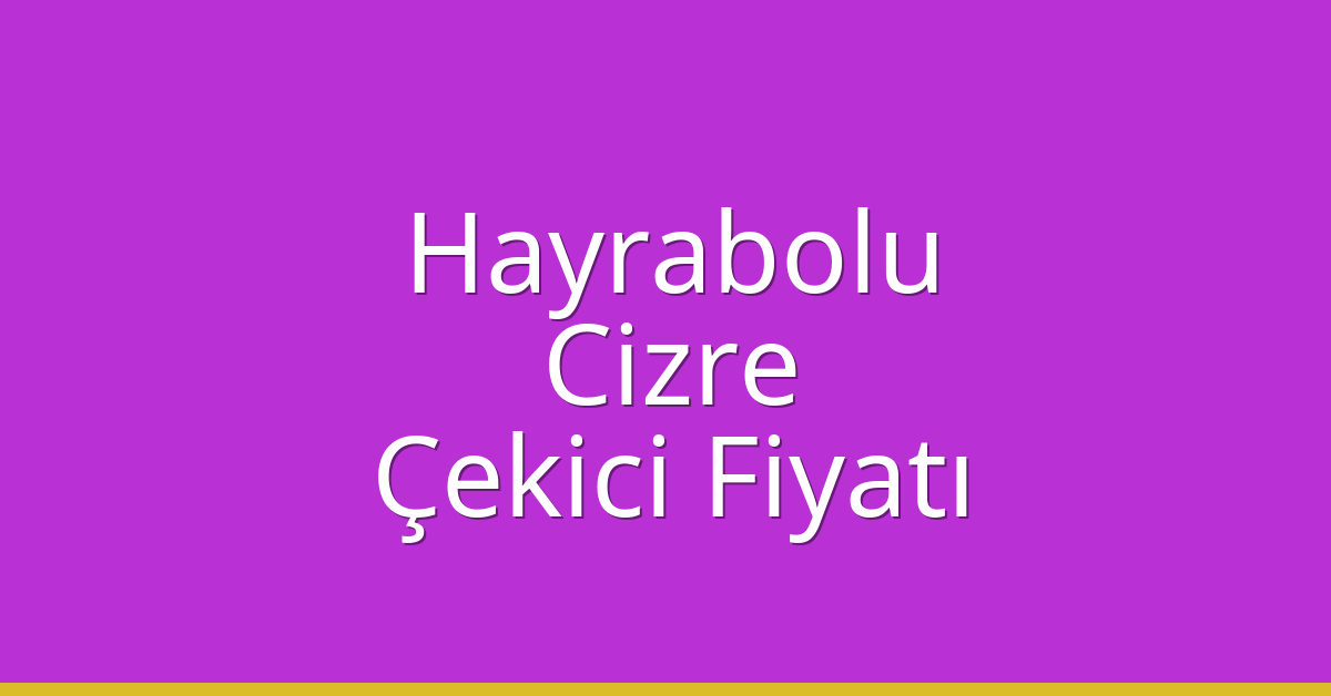 Hayrabolu Çekici Fiyatı – Cizre Oto Kurtarıcı Ücreti Hayrabolu Çekici Fiyatı – Cizre Oto Kurtarıcı Ücreti