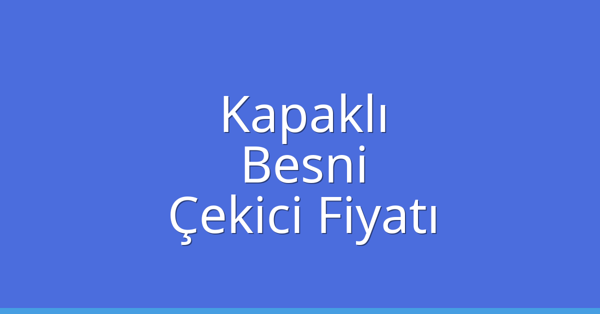 Kapaklı Çekici Fiyatı – Besni Oto Kurtarıcı Ücreti Kapaklı Çekici Fiyatı – Besni Oto Kurtarıcı Ücreti
