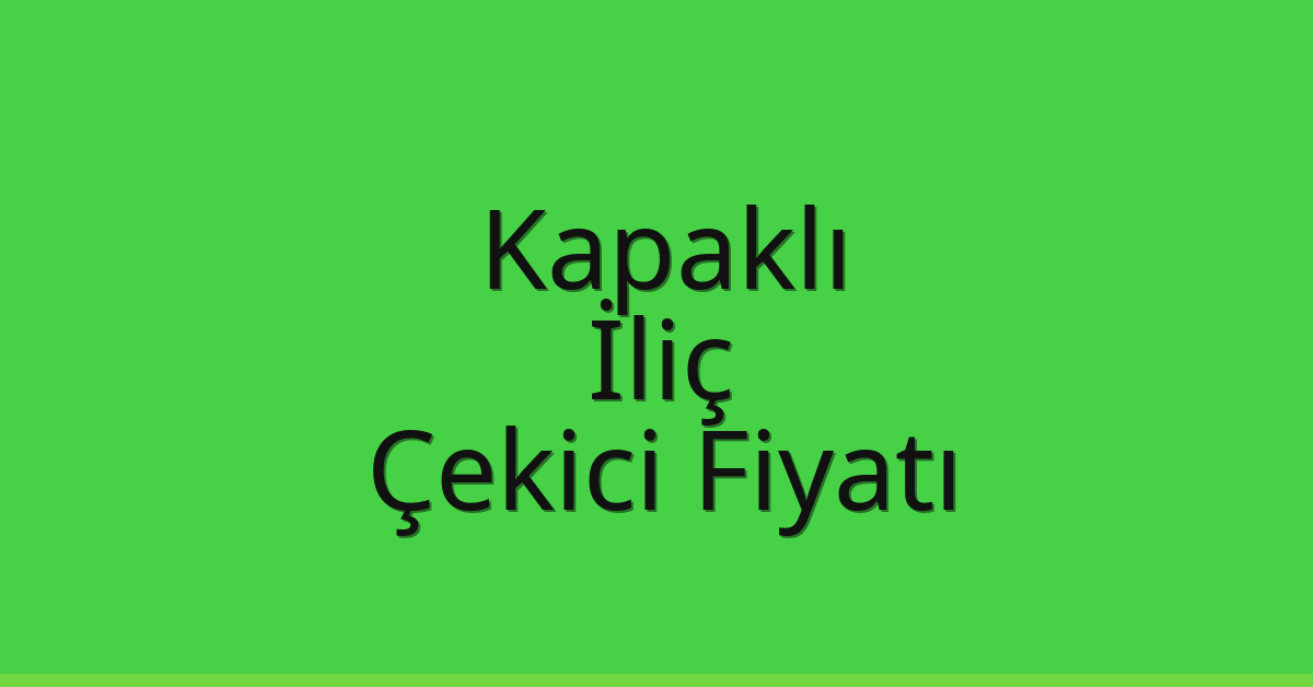 Kapaklı Çekici Fiyatı – İliç Oto Kurtarıcı Ücreti