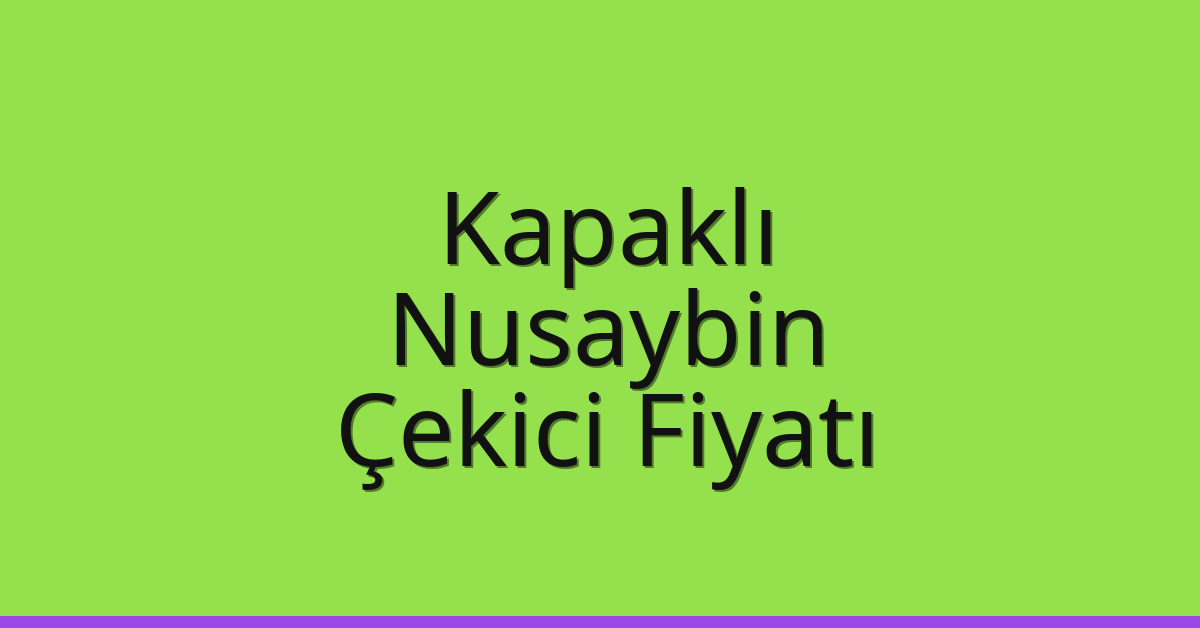 Kapaklı Çekici Fiyatı – Nusaybin Oto Kurtarıcı Ücreti Kapaklı Çekici Fiyatı – Nusaybin Oto Kurtarıcı Ücreti