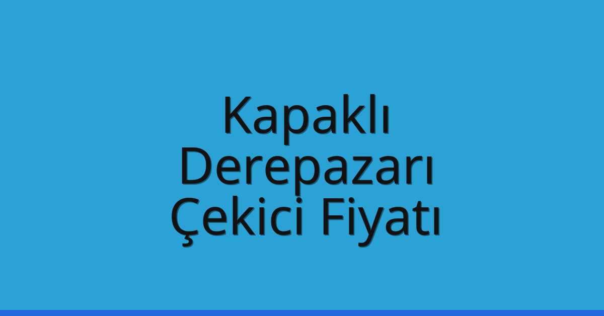 Kapaklı Çekici Fiyatı - Derepazarı Oto Kurtarıcı Ücreti Kapaklı Çekici Fiyatı – Derepazarı Oto Kurtarıcı Ücreti
