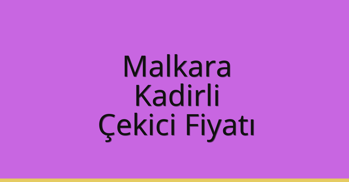 Malkara Çekici Fiyatı – Kadirli Oto Kurtarıcı Ücreti