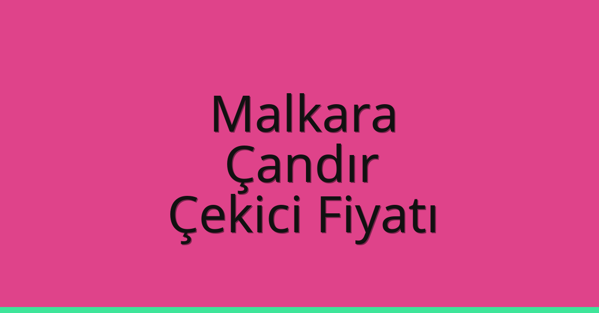 Malkara Çekici Fiyatı – Çandır Oto Kurtarıcı Ücreti