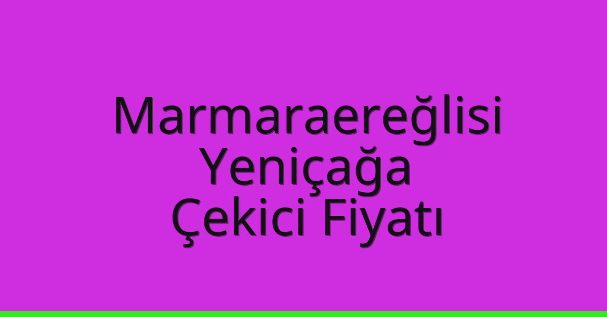 Marmaraereğlisi Çekici Fiyatı – Yeniçağa Oto Kurtarıcı Ücreti Marmaraereğlisi Çekici Fiyatı – Yeniçağa Oto Kurtarıcı Ücreti