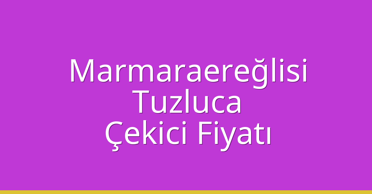 Marmaraereğlisi Çekici Fiyatı - Tuzluca Oto Kurtarıcı Ücreti Marmaraereğlisi Çekici Fiyatı – Tuzluca Oto Kurtarıcı Ücreti